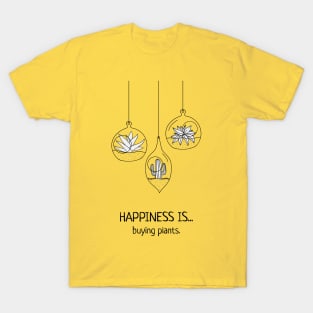 Happiness is buying plants T-Shirt